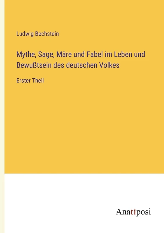 Mythe, Sage, Märe und Fabel im Leben und Bewußtsein des deutschen Volkes: Erster Theil