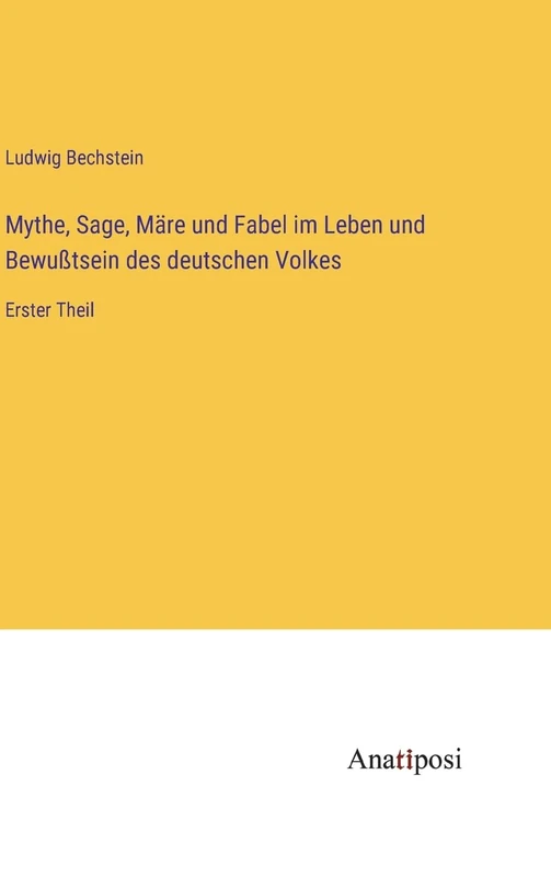 Mythe, Sage, Märe und Fabel im Leben und Bewußtsein des deutschen Volkes: Erster Theil