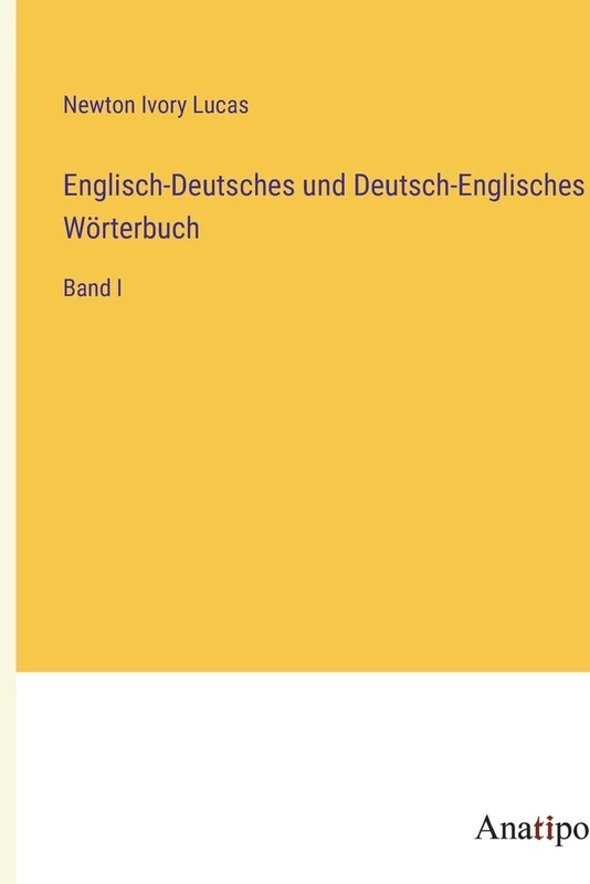 Englisch-Deutsches und Deutsch-Englisches Wörterbuch: Band I