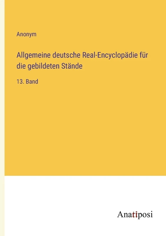 Allgemeine deutsche Real-Encyclopädie für die gebildeten Stände: 13. Band