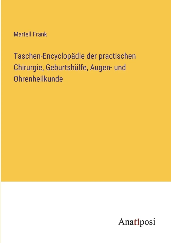 Taschen-Encyclopädie der practischen Chirurgie, Geburtshülfe, Augen- und Ohrenheilkunde