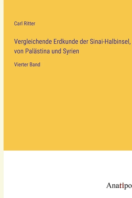 Vergleichende Erdkunde der Sinai-Halbinsel, von Palästina und Syrien: Vierter Band
