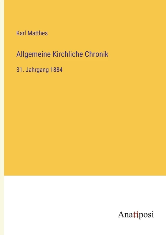 Allgemeine Kirchliche Chronik: 31. Jahrgang 1884