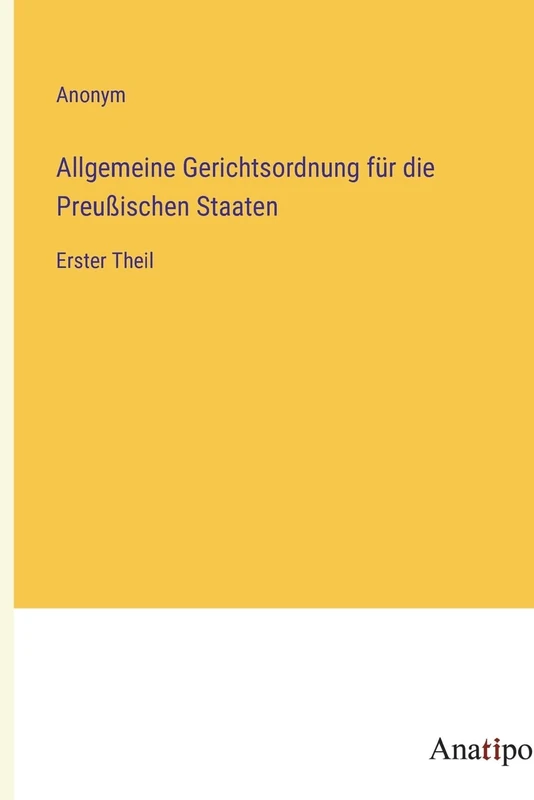 Allgemeine Gerichtsordnung für die Preußischen Staaten: Erster Theil