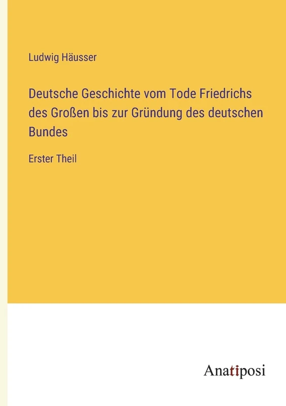 Deutsche Geschichte vom Tode Friedrichs des Großen bis zur Gründung des deutschen Bundes: Erster Theil - Image 1