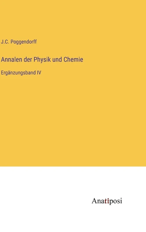 Annalen der Physik und Chemie: Ergänzungsband IV