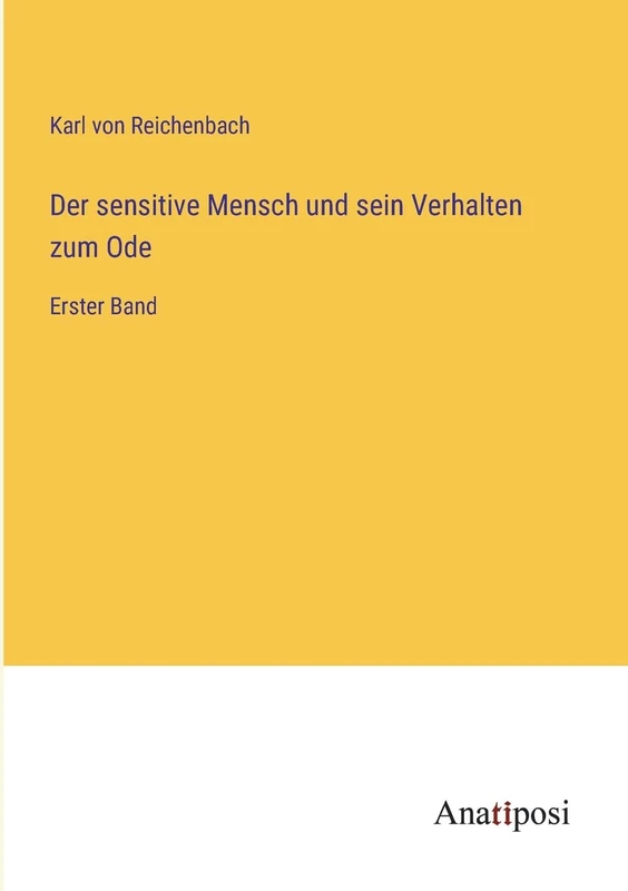 Der sensitive Mensch und sein Verhalten zum Ode: Erster Band