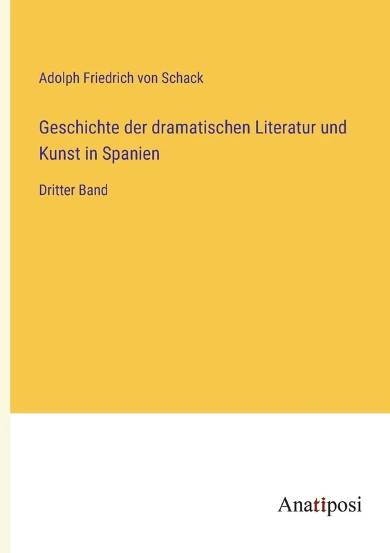 Geschichte der dramatischen Literatur und Kunst in Spanien: Dritter Band