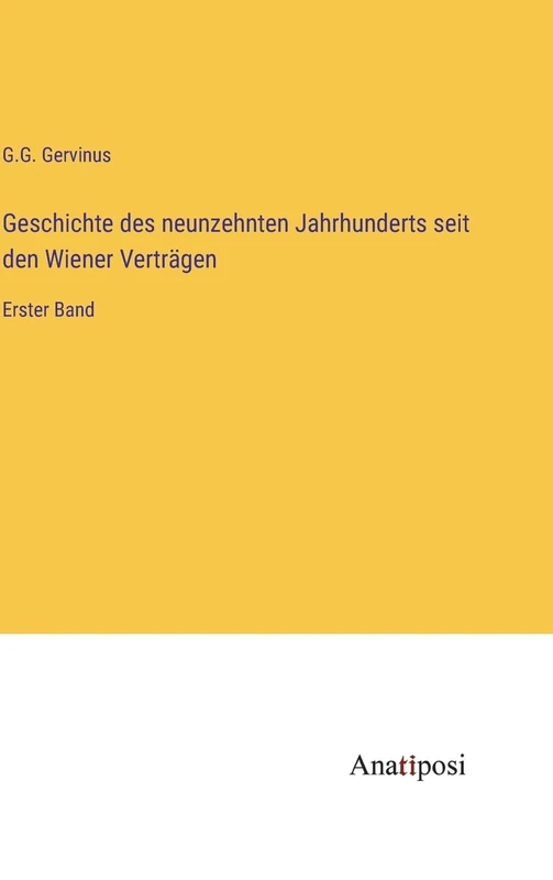 Geschichte des neunzehnten Jahrhunderts seit den Wiener Verträgen: Erster Band