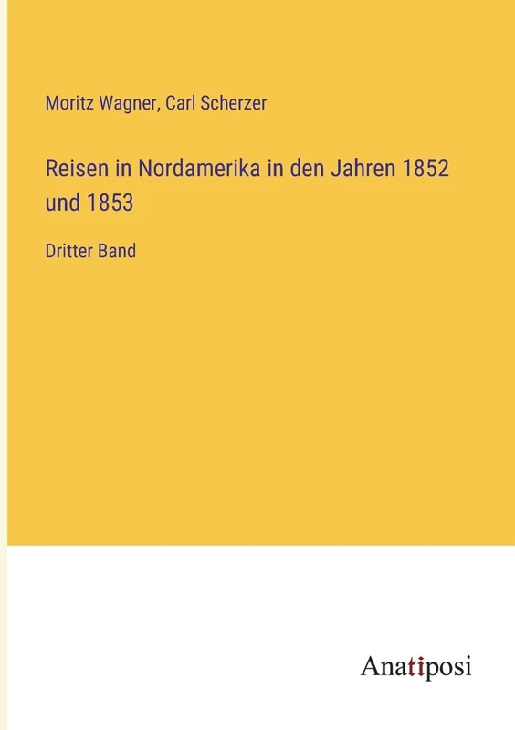 Reisen in Nordamerika in den Jahren 1852 und 1853: Dritter Band