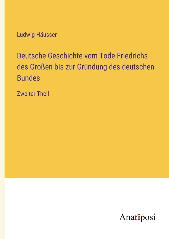 Deutsche Geschichte vom Tode Friedrichs des Großen bis zur Gründung des deutschen Bundes: Zweiter Theil