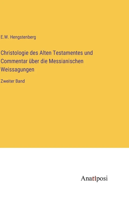 Christologie des Alten Testamentes und Commentar über die Messianischen Weissagungen: Zweiter Band