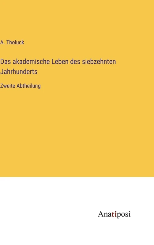Das akademische Leben des siebzehnten Jahrhunderts: Zweite Abtheilung
