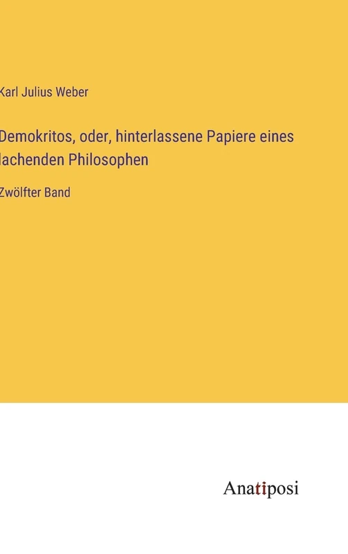Demokritos, oder, hinterlassene Papiere eines lachenden Philosophen: Zwölfter Band