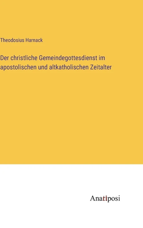 Der christliche Gemeindegottesdienst im apostolischen und altkatholischen Zeitalter