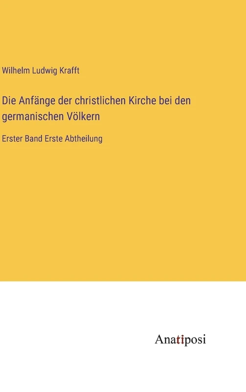 Die Anfänge der christlichen Kirche bei den germanischen Völkern: Erster Band Erste Abtheilung