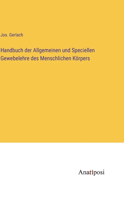 Handbuch der Allgemeinen und Speciellen Gewebelehre des Menschlichen Körpers