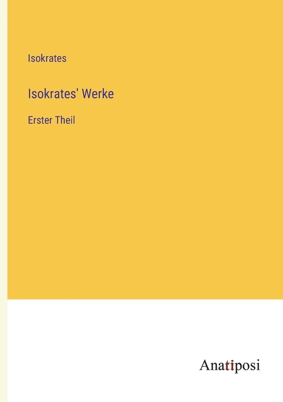 Isokrates' Werke: Erster Theil