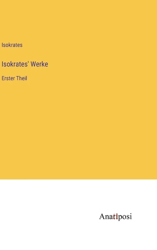 Isokrates' Werke: Erster Theil