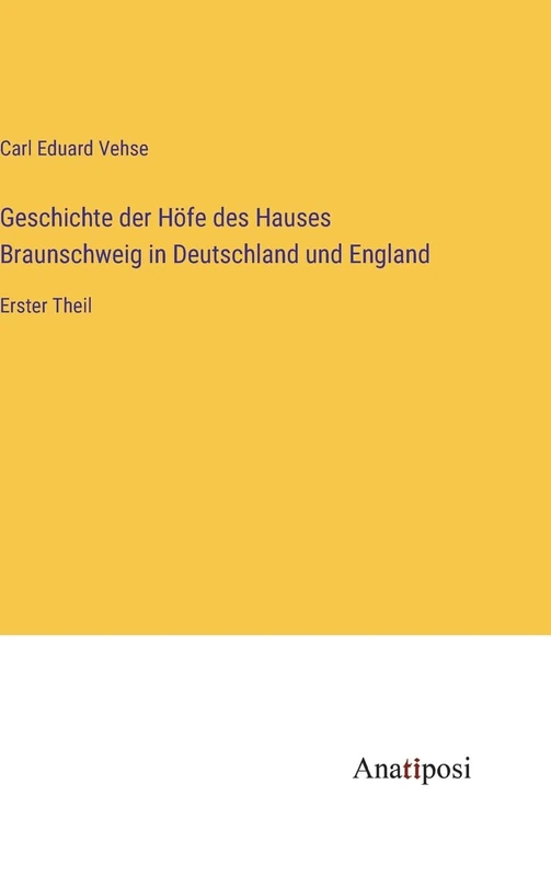 Geschichte der Höfe des Hauses Braunschweig in Deutschland und England: Erster Theil