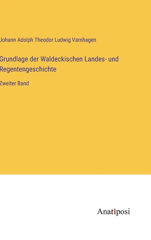 Grundlage der Waldeckischen Landes- und Regentengeschichte: Zweiter Band