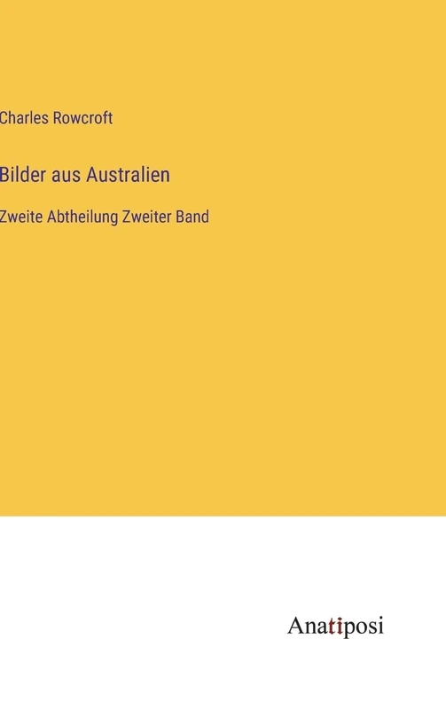 Bilder aus Australien: Zweite Abtheilung Zweiter Band