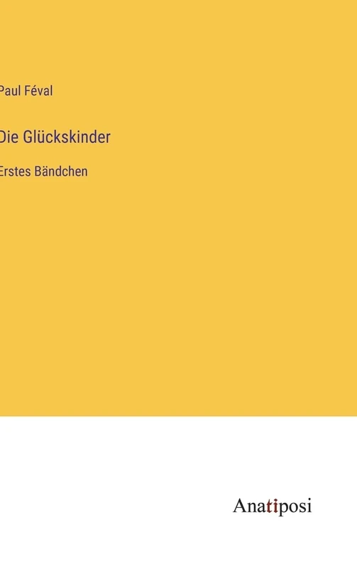 Die Glückskinder: Erstes Bändchen