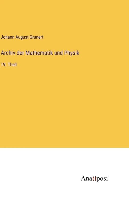 Archiv der Mathematik und Physik: 19. Theil