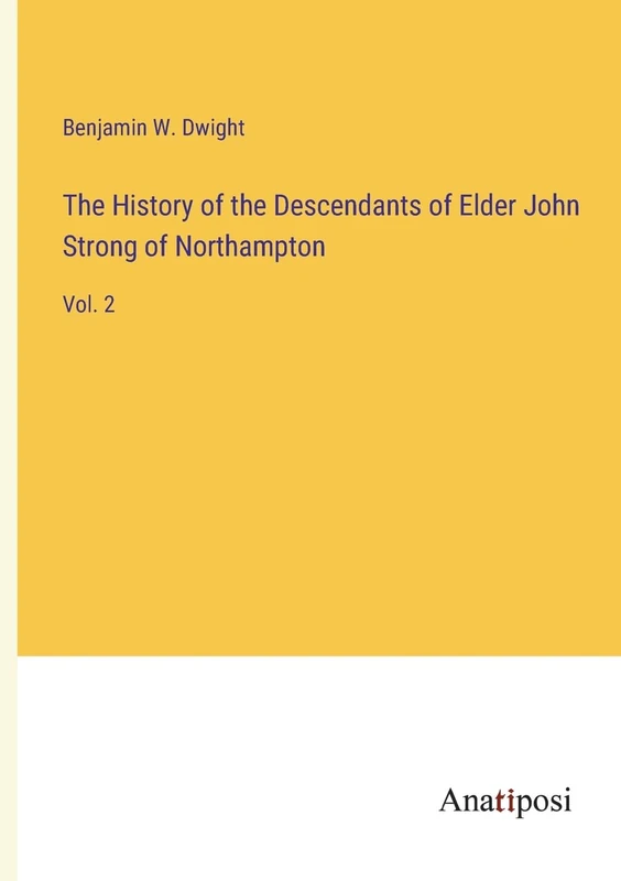 The History of the Descendants of Elder John Strong of Northampton: Vol. 2