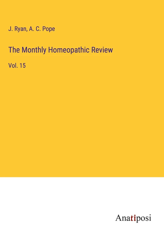 The Monthly Homeopathic Review: Vol. 15
