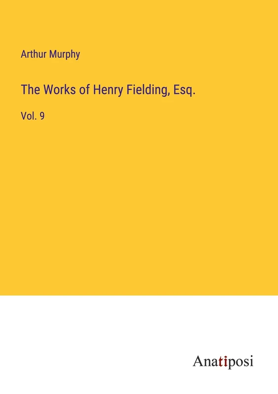 The Works of Henry Fielding, Esq.: Vol. 9
