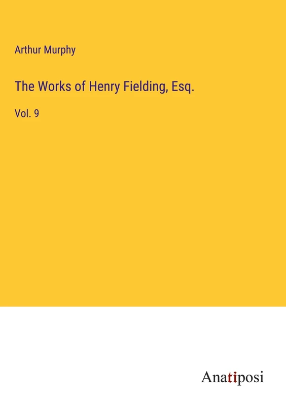 The Works of Henry Fielding, Esq.: Vol. 9