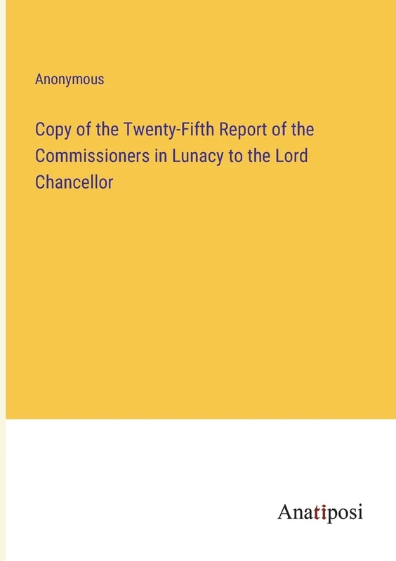 Copy of the Twenty-Fifth Report of the Commissioners in Lunacy to the Lord Chancellor - Image 1