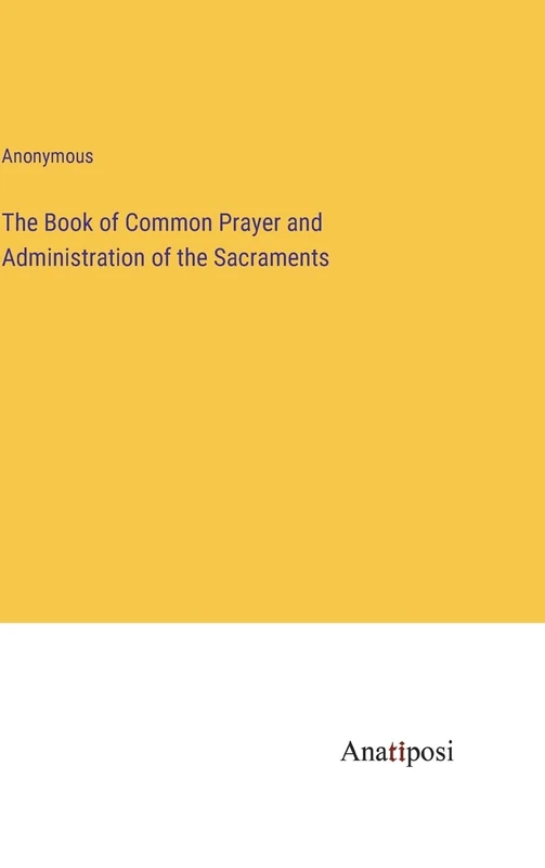 The Book of Common Prayer and Administration of the Sacraments