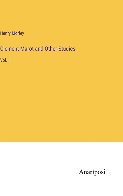 Clement Marot and Other Studies: Vol. I