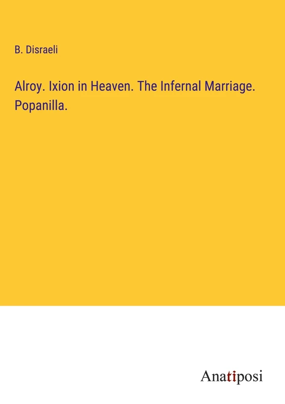 Alroy. Ixion in Heaven. The Infernal Marriage. Popanilla. - Image 1