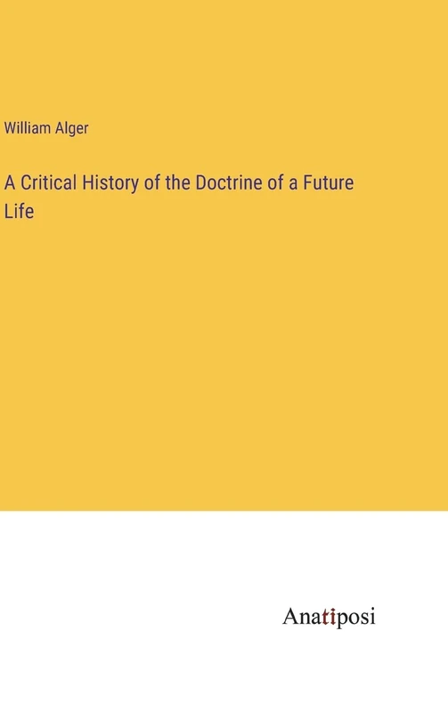 A Critical History of the Doctrine of a Future Life
