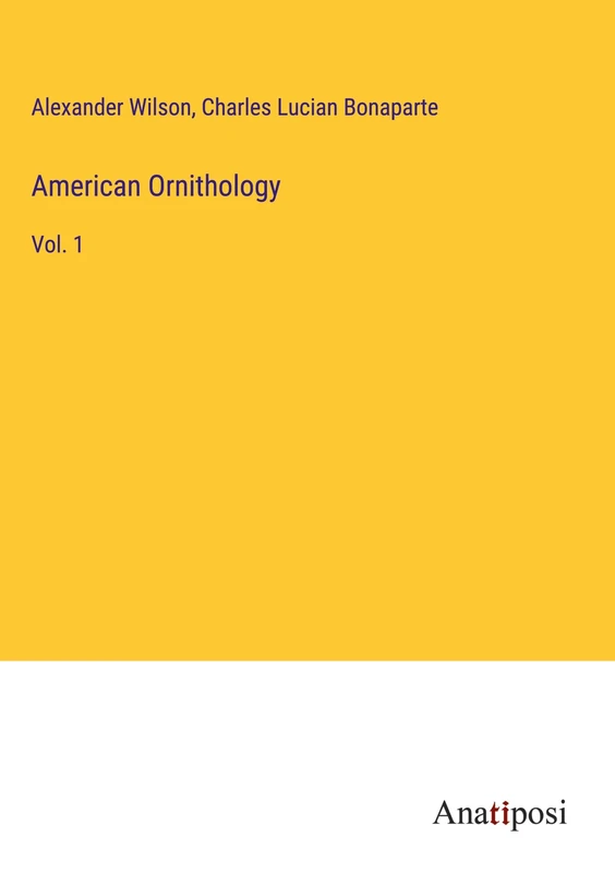American Ornithology: Vol. 1