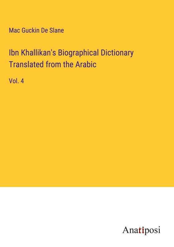 Ibn Khallikan's Biographical Dictionary Translated from the Arabic: Vol. 4 - Image 1