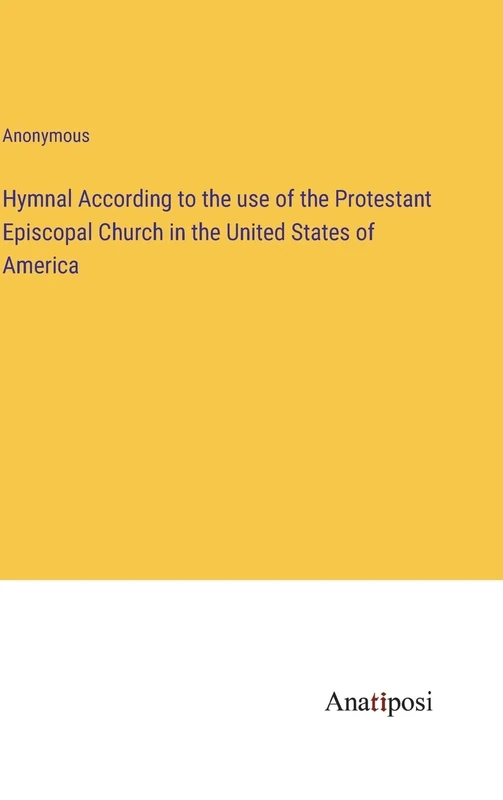 Hymnal According to the use of the Protestant Episcopal Church in the United States of America