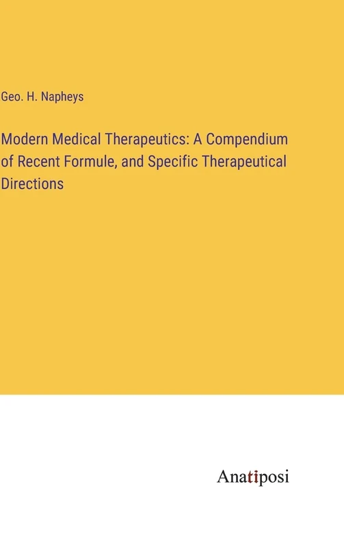 Modern Medical Therapeutics: A Compendium of Recent Formule, and Specific Therapeutical Directions