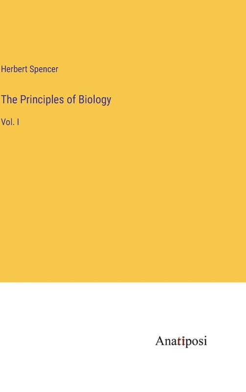 The Principles of Biology: Vol. I