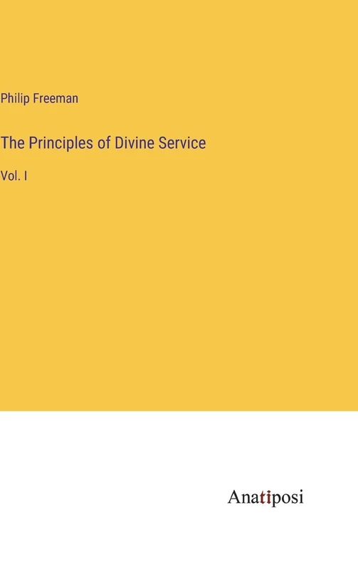 The Principles of Divine Service: Vol. I