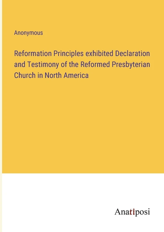 Reformation Principles exhibited Declaration and Testimony of the Reformed Presbyterian Church in North America - Image 1
