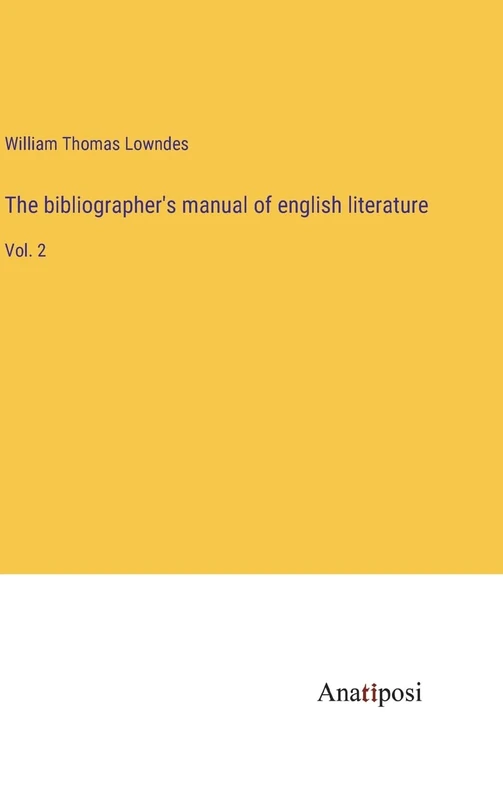The bibliographer's manual of english literature: Vol. 2