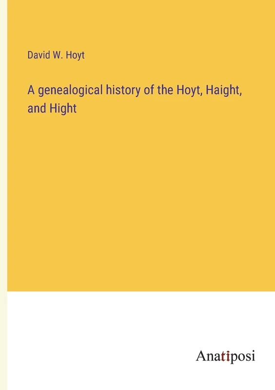 A genealogical history of the Hoyt, Haight, and Hight
