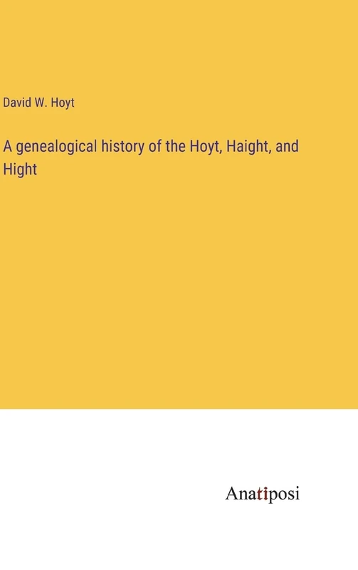 A genealogical history of the Hoyt, Haight, and Hight