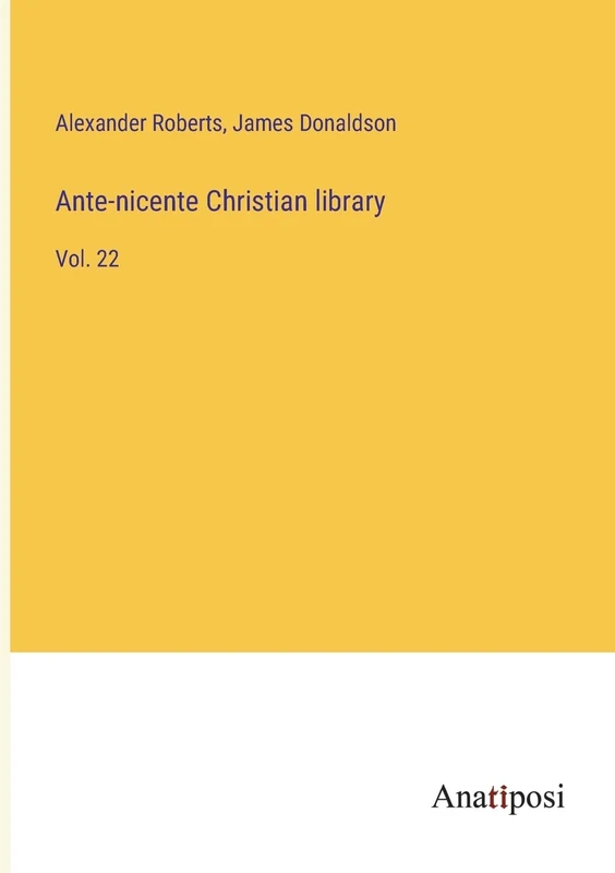 Ante-nicente Christian library: Vol. 22