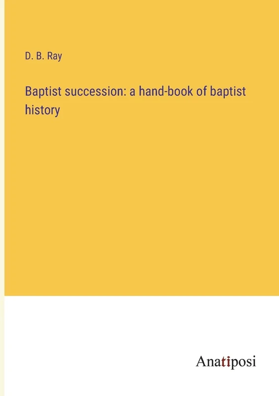 Baptist succession: a hand-book of baptist history