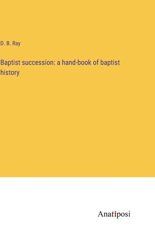 Baptist succession: a hand-book of baptist history